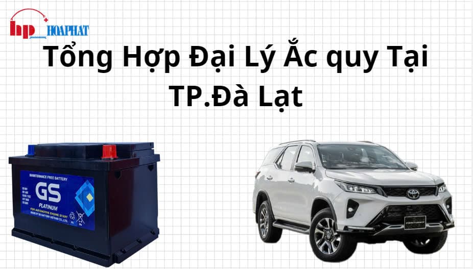 Danh Sách Đại Lý Ắc Quy Tại TP.Đà Lạt