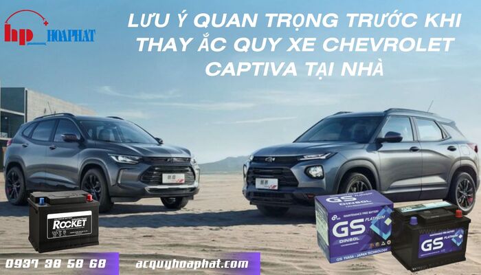 Lưu ý quan trọng trước khi thay ắc quy xe Chevrolet Captiva tại nhà