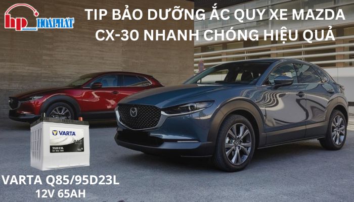 Tip Bảo Dưỡng Ắc Quy Xe Mazda CX-30 Nhanh Chóng Hiệu Quả