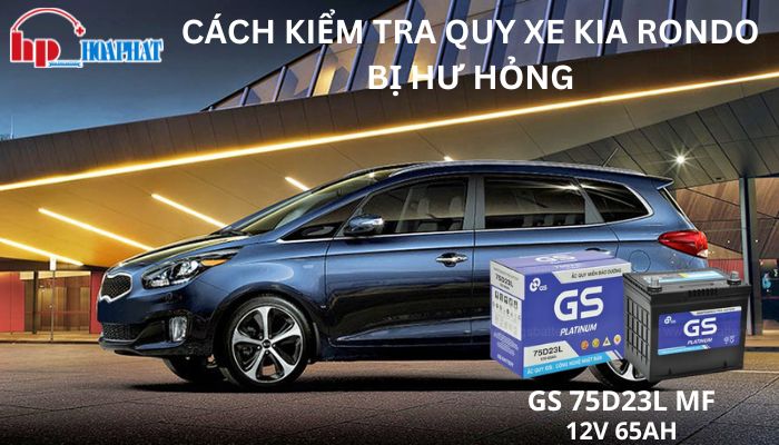Cách Kiểm Tra Ắc Quy Xe Kia Rondo Bị Hư Hỏng