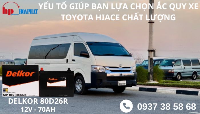 Yếu Tố Giúp Bạn Lựa Chọn Ắc Quy Xe Toyota Hiace Chất Lượng