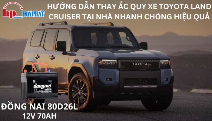 Hướng Dẫn Thay Ắc Quy Xe Toyota Land Cruiser Tại Nhà Nhanh Chóng Hiệu Quả