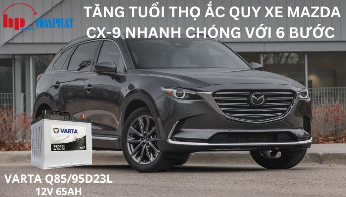 Tăng Tuổi Thọ Ắc Quy Xe Mazda Cx-9 Nhanh Chóng Với 6 Bước