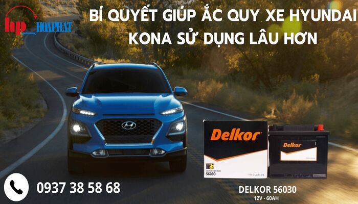Bí quyết giúp ắc quy xe Hyundai Kona sử dụng lâu hơn