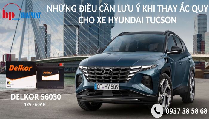 NHỮNG ĐIỀU CẦN LƯU Ý KHI THAY ẮC QUY CHO XE HYUNDAI TUCSON