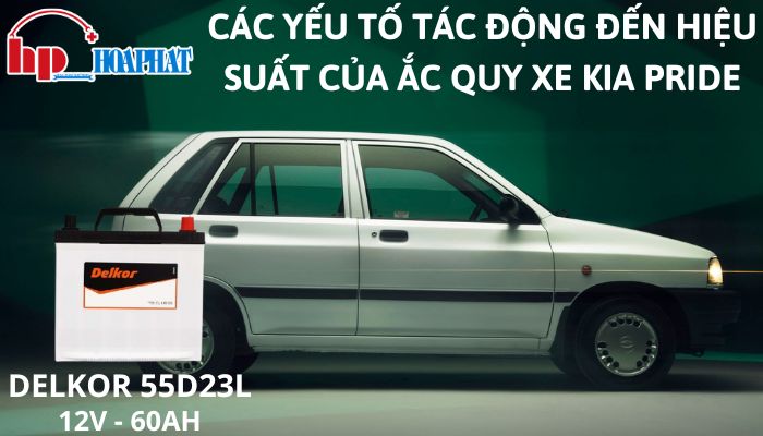 Các Yếu Tố Tác Động Đến Hiệu Suất Của Ắc Quy Xe Kia Pride