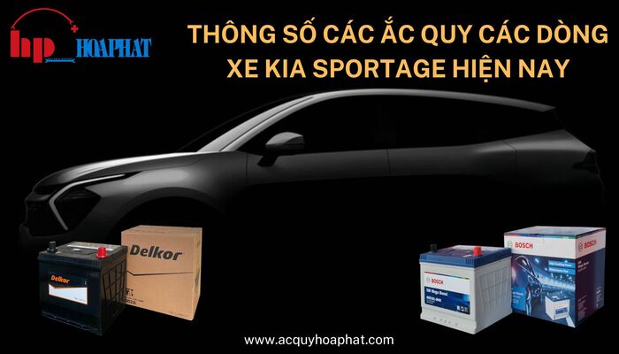 Thông số các ắc quy các dòng xe Kia Sportage hiện nay