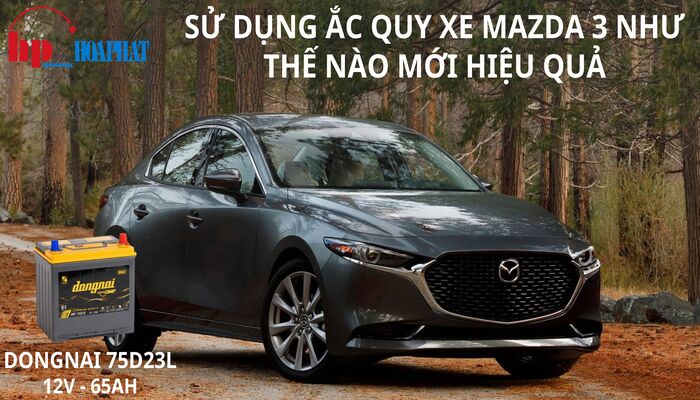 Sử dụng ắc quy xe Mazda 3 như thế nào mới hiệu quả