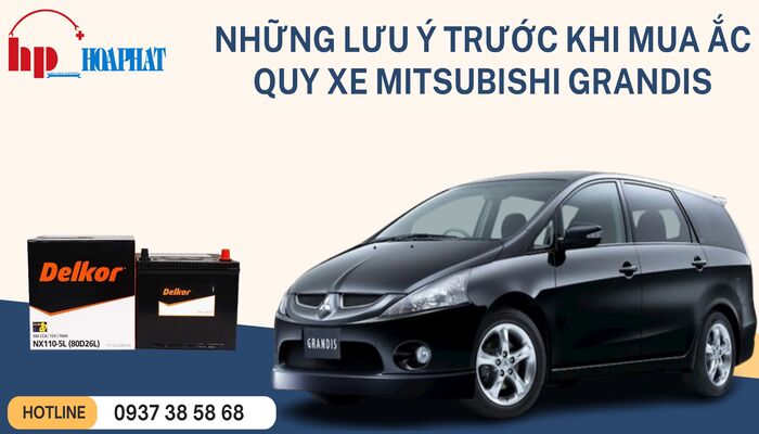 NHỮNG ĐIỀU CẦN LƯU Ý KHI THAY ẮC QUY CHO XE MITSUBISHI GRANDIS