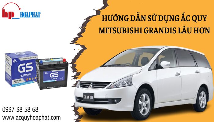 Hướng dẫn sử dụng ắc quy Mitsubishi Grandis lâu hơn