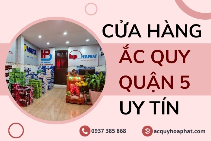 Cửa Hàng Ắc Quy Chính Hãng Tại Quận 5 