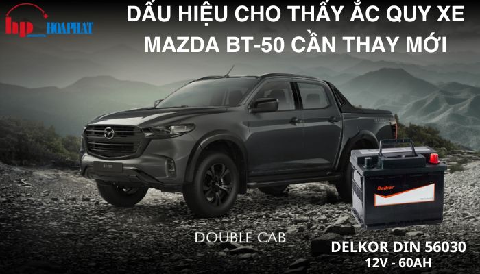 Dấu hiệu cho thấy ắc quy xe Mazda BT 50 cần thay mới