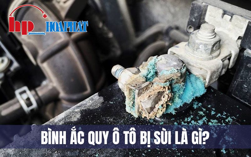 Bình Ắc Quy Bị Sùi Là Gì? Nguyên Nhân Và Cách Xử Lý