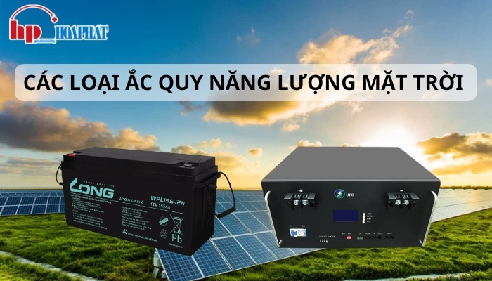 Các loại ắc quy năng lượng mặt trời phổ biến nhất hiện nay
