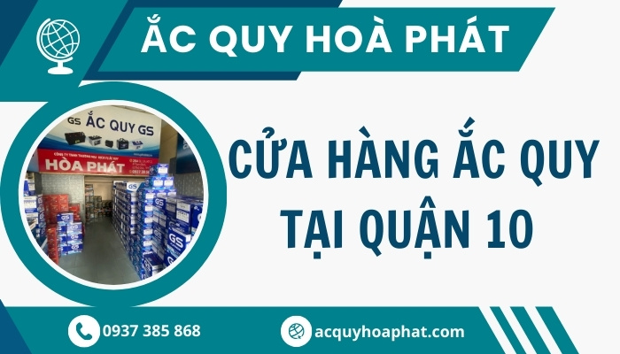 Cửa hàng ắc quy quận 10 - Ắc Quy Hoà Phát