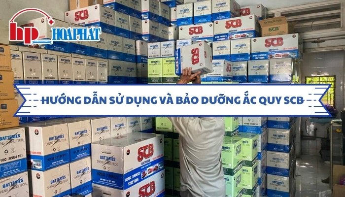 Hướng dẫn sử dụng và bảo dưỡng ắc quy SCB