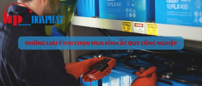 Lưu ý khi chọn mua ắc quy công nghiệp