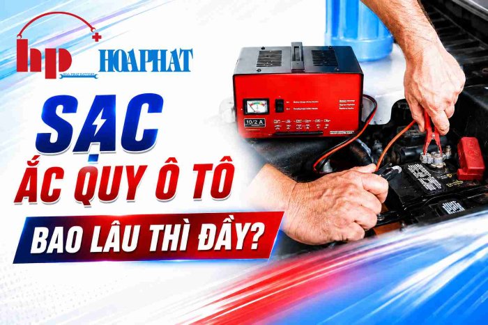 Sạc Ắc Quy Ô Tô Bao Lâu Thì Đầy? Bảng Tra Cứu + Công Thức Tính Chuẩn