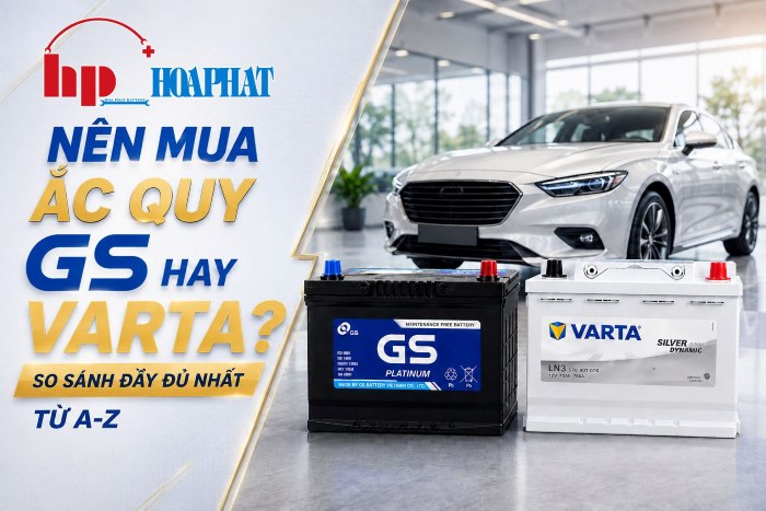 So Sánh Ắc Quy GS Và Varta: Nên Chọn Loại Nào Cho Ô Tô?