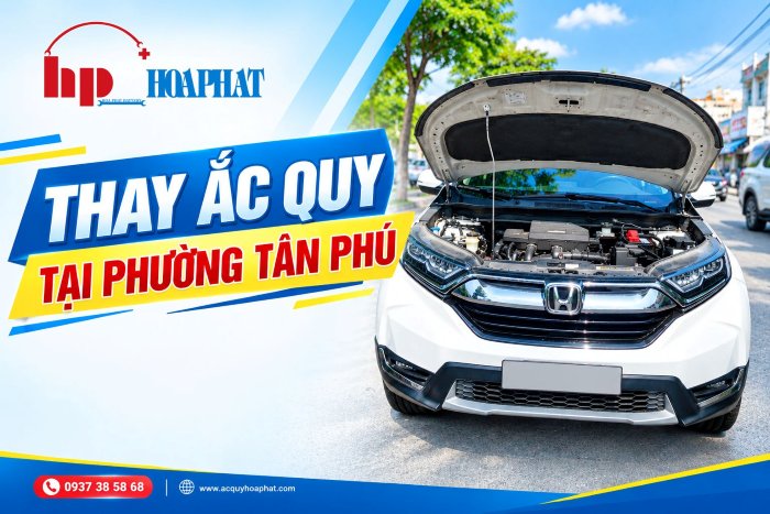Đại Lý Ắc Quy Phường Tân Phú Uy Tín Chính Hãng