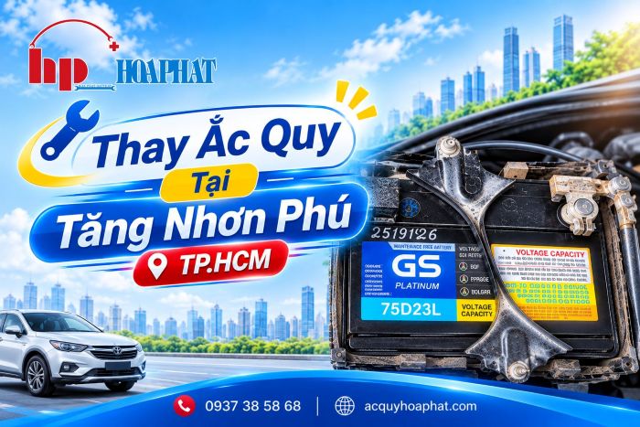 Thay Ắc Quy Tại Tăng Nhơn Phú TPHCM Lắp Đặt Miễn Phí Tận Nơi