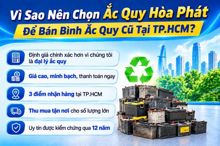 Vì sao nên chọn Ắc Quy Hoà Phát để bán bình ắc quy cũ tại TP. HCM